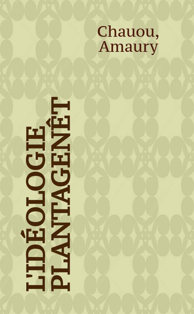 L'id&eacute;ologie Plantagen&ecirc;t : royaut&eacute; arthurienne et monarchie politique dans l'espace Plantagen&ecirc;t (XII-e - XIII-e si&egrave;cles) = Идеология Плантагенетов: королевство Артура и политика монархии в период правления Плантагенетов(12-13 вв.)