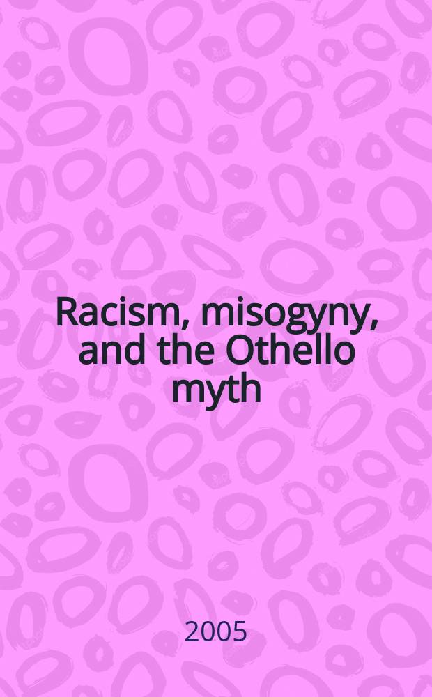 Racism, misogyny, and the Othello myth : inter-racial couples from Shakespeare to Spike Lee = Расизм и женоненавистничество и миф об Отелло