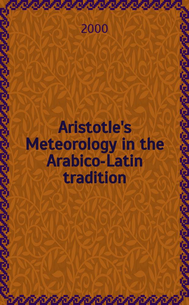 Aristotle's Meteorology in the Arabico-Latin tradition : a critical edition of the texts, with introduction and indices = "Метеорология"Аристотеля в арабо-латинской традиции