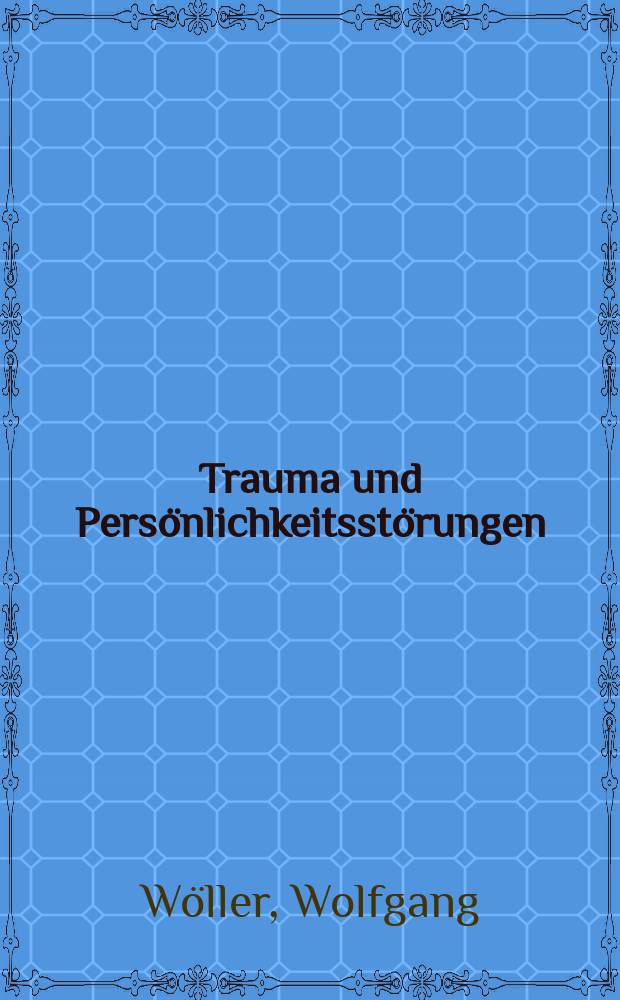 Trauma und Persönlichkeitsstörungen : psychodynamisch-integrative Therapie = Травмы и проблемы личности: Психодинамическая интегрированная терапия