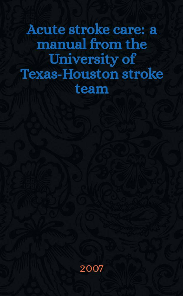 Acute stroke care : a manual from the University of Texas-Houston stroke team = Неотложная терапия инсульта.