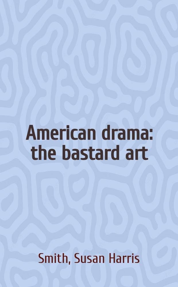 American drama : the bastard art = Американская драма