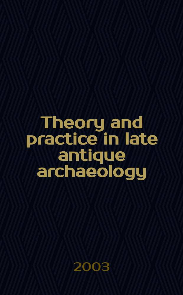 Theory and practice in late antique archaeology = Теория и практика поздней античной археологии
