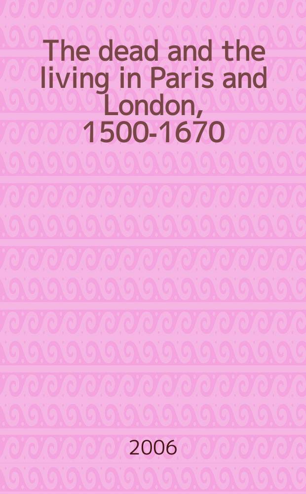 The dead and the living in Paris and London, 1500-1670 = Смерть и жизнь в Париже и Лондоне, 1500-1670