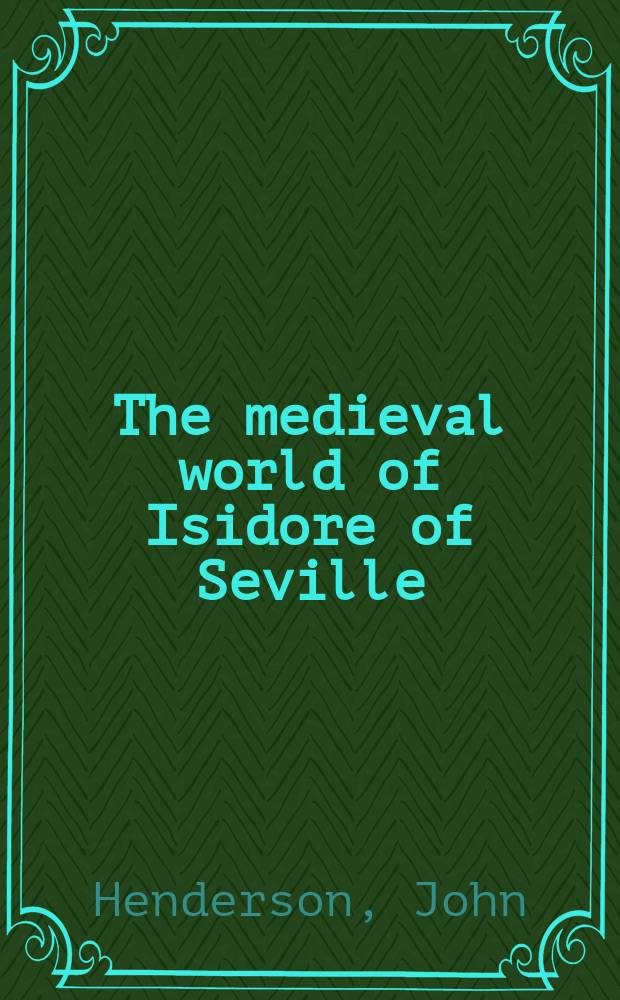 The medieval world of Isidore of Seville : truth from words = Средневековый мир Исидора Севильского