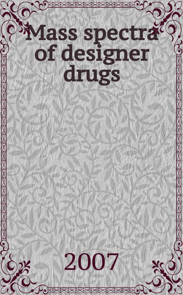 Mass spectra of designer drugs : including drugs, chemical warfare agents, and precursors. Vol. 1