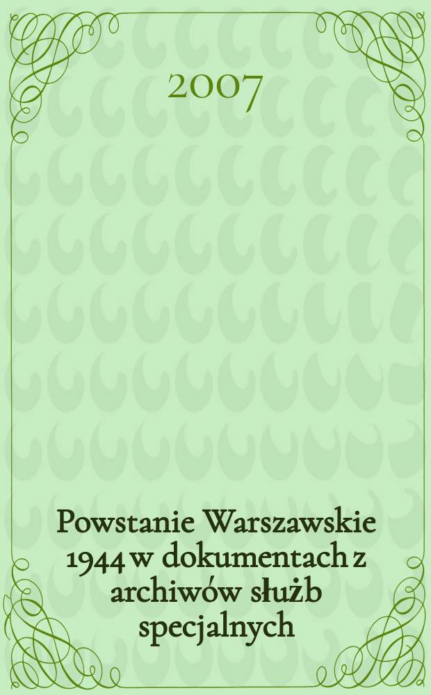 Powstanie Warszawskie 1944 w dokumentach z archiwów służb specjalnych = Варшавское восстание 1944 в документах из архивов спецслуж = Варшавское восстание в документах архивов спецслужб