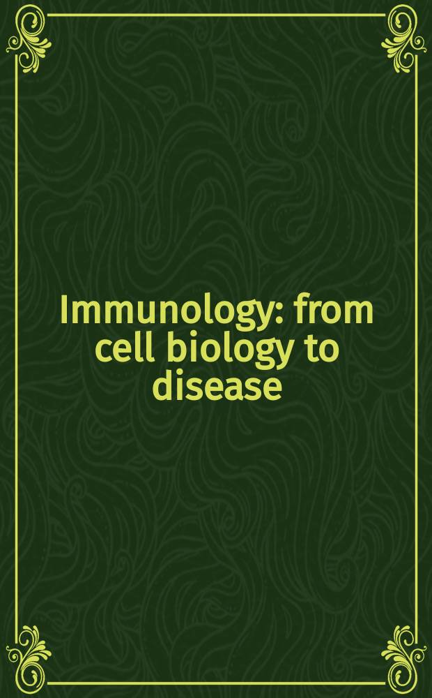 Immunology : from cell biology to disease = Иммунология. От клеточной биологии до заболевания.