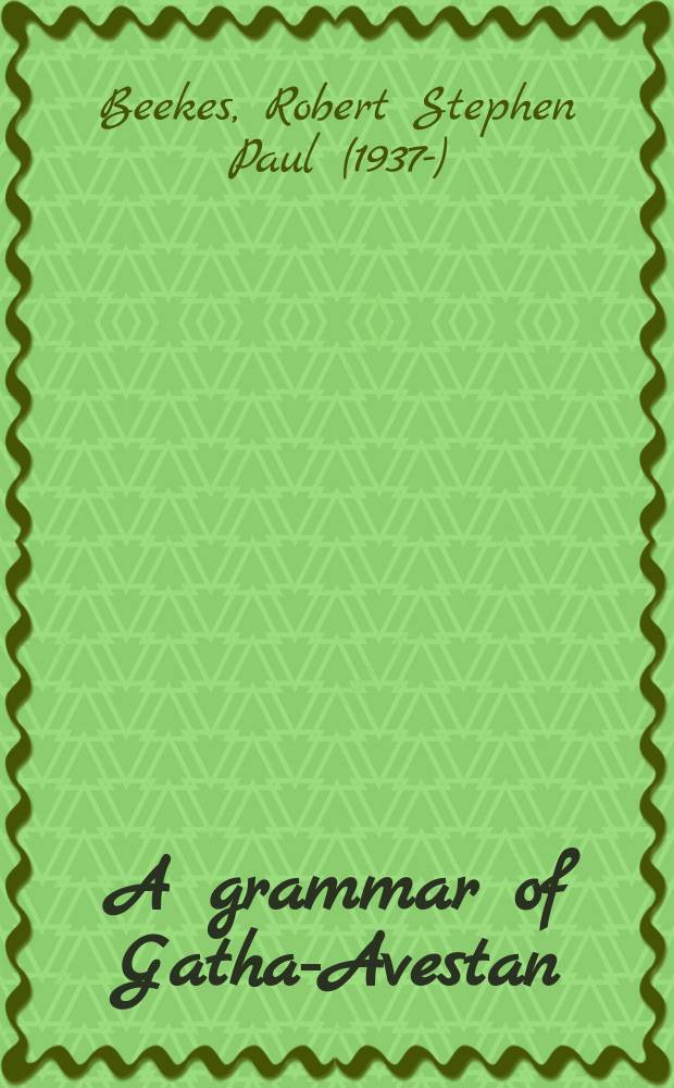 A grammar of Gatha-Avestan = Грамматика авестийского языка