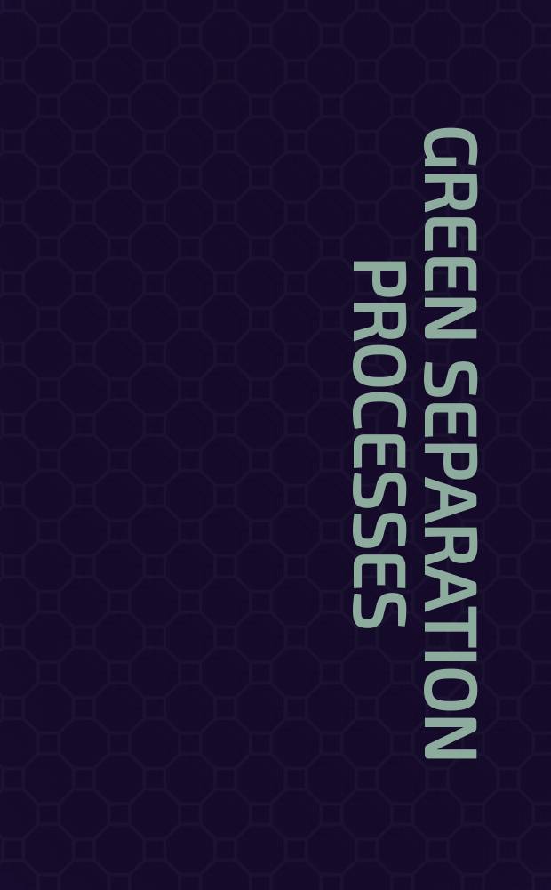 Green separation processes : fundamentals and applications