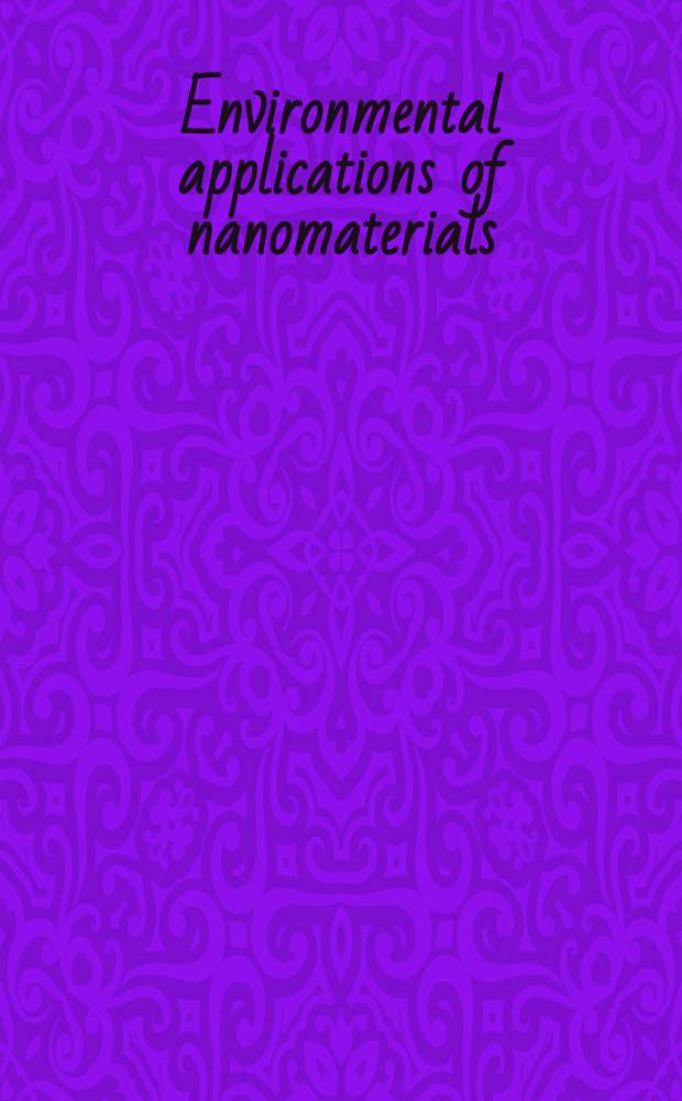 Environmental applications of nanomaterials : synthesis, sorbents and sensors = Применение наноматериалов для исследования окружающей среды