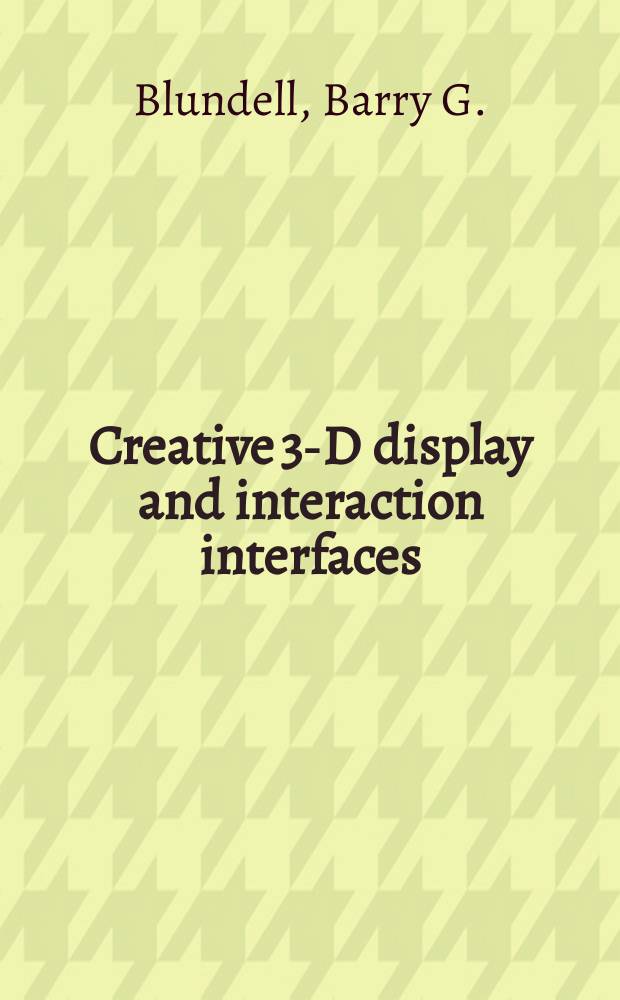 Creative 3-D display and interaction interfaces : a trans-disciplinary approach