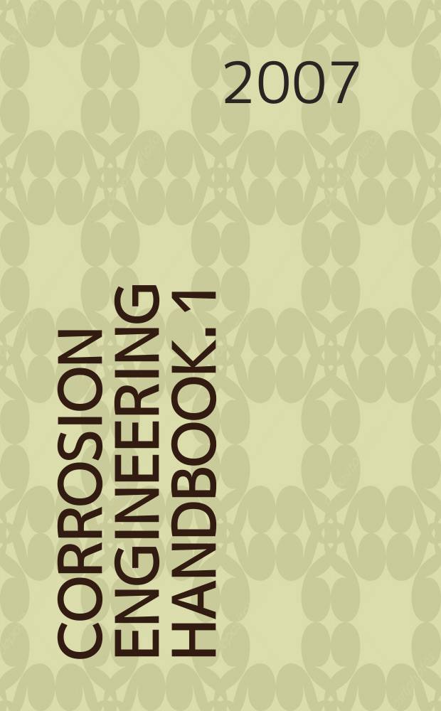 Corrosion engineering handbook. [1] : Fundamentals of metallic corrosion