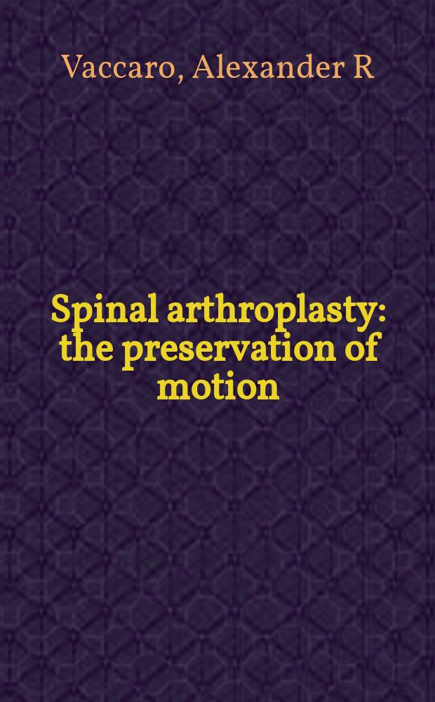 Spinal arthroplasty : the preservation of motion = Артропластика позвоночника