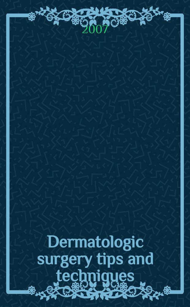 Dermatologic surgery tips and techniques = Дерматологические хирургические советы и техника