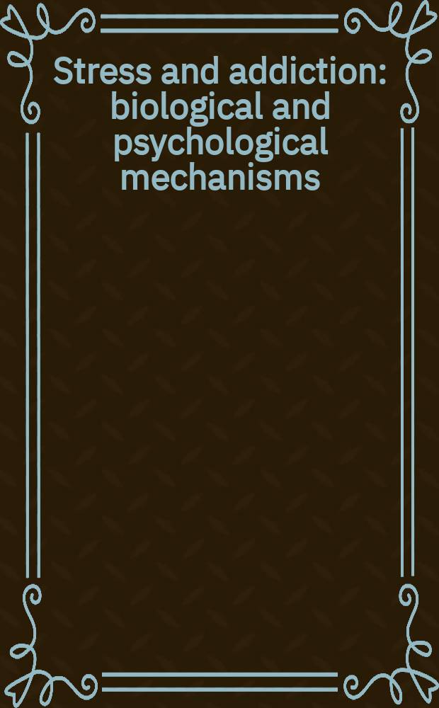 Stress and addiction : biological and psychological mechanisms = Стресс и наркомания. Биологические и психологические механизмы