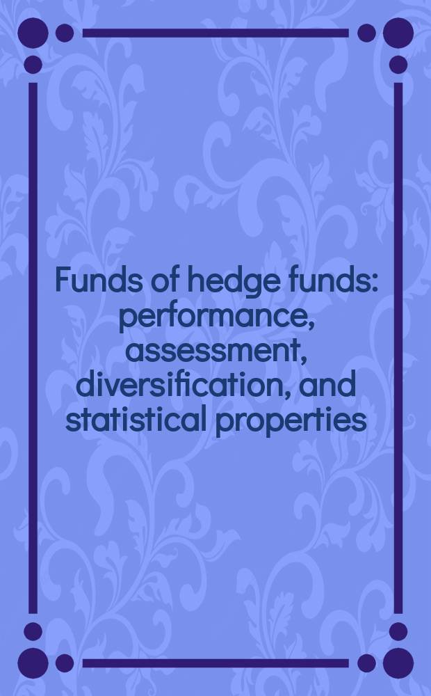 Funds of hedge funds : performance, assessment, diversification, and statistical properties = Фонды для страховки фондов