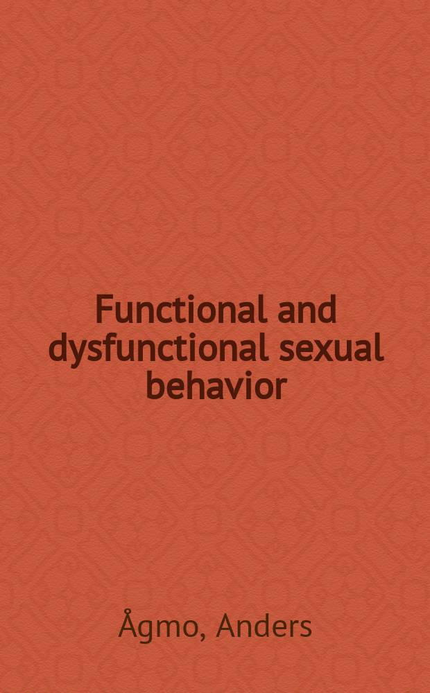 Functional and dysfunctional sexual behavior : a synthesis of neuroscience and comparative psychology = Функциональное и дисфункциональное половое поведения.