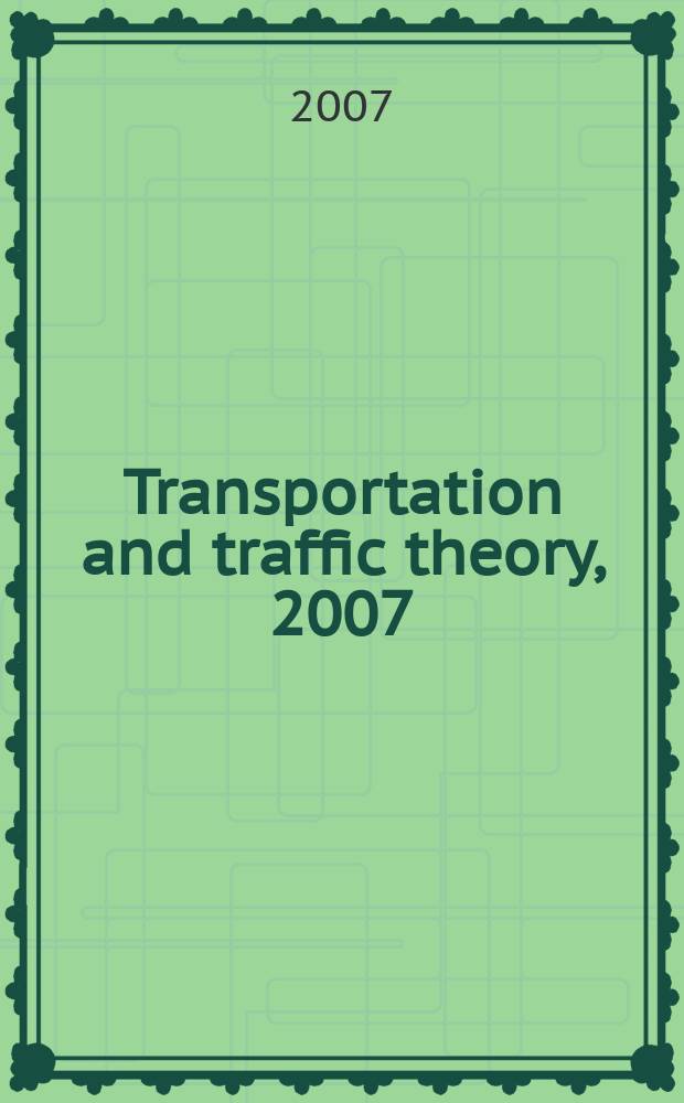 Transportation and traffic theory, 2007 : papers selected for presentation at ISTTT17, a peer reviewed series since 1959