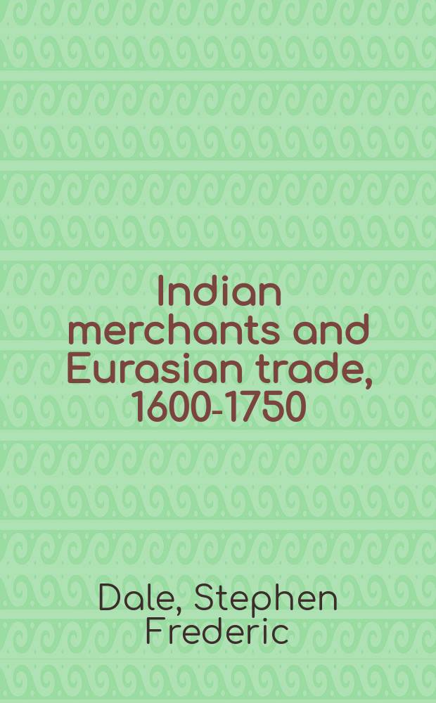 Indian merchants and Eurasian trade, 1600-1750 = Индийские торговцы и европейская торговля 1600 - 1750