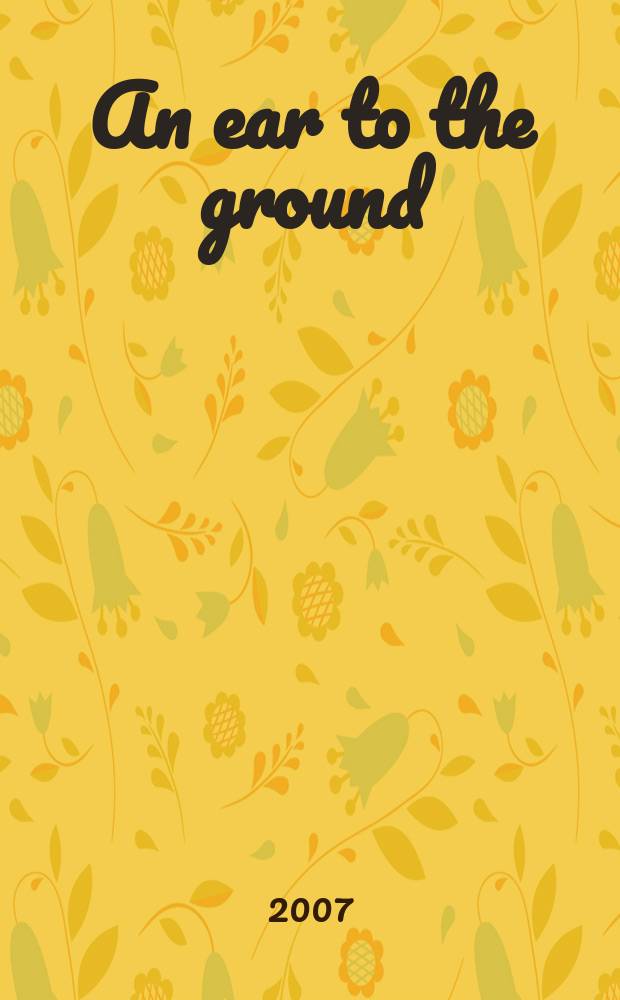 An ear to the ground = Всегда в курсе событий