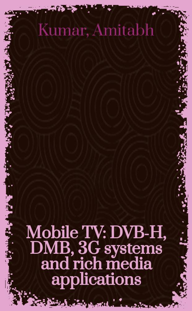 Mobile TV: DVB-H, DMB, 3G systems and rich media applications