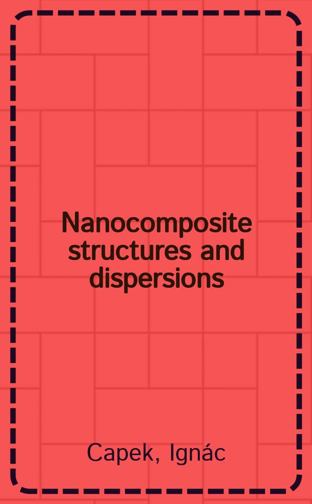 Nanocomposite structures and dispersions : science and nanotechnology - fundamental principles and colloidal particles