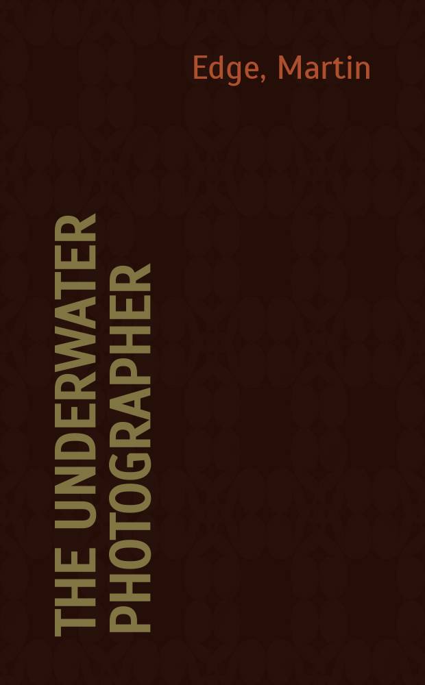 The underwater photographer : digital and traditional techniques