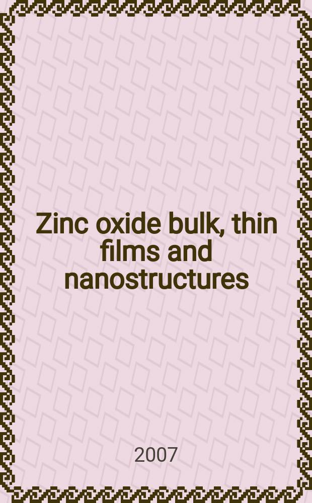Zinc oxide bulk, thin films and nanostructures : processing, properties and applications