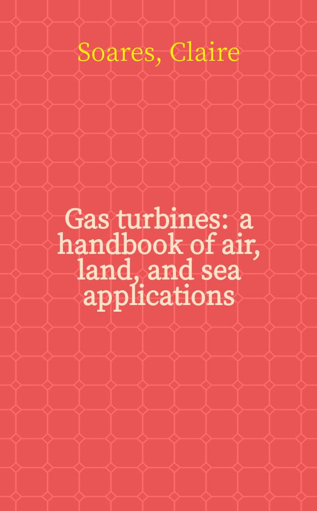 Gas turbines : a handbook of air, land, and sea applications