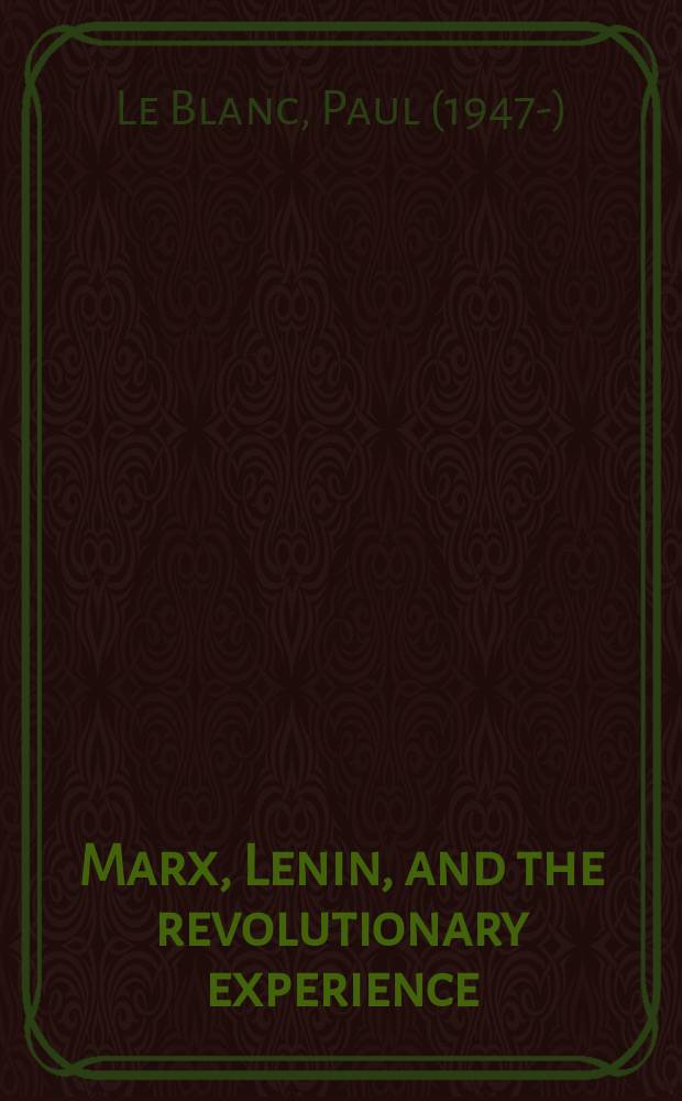 Marx, Lenin, and the revolutionary experience : studies of communism and radicalism in the age of globalization = Маркс, Ленин и опыт революции