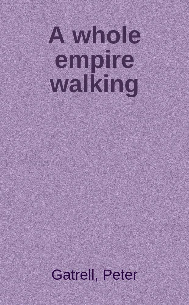 A whole empire walking : refugees in Russia during World War I = Пройдя всю империю: Убежища в России в I Мировую войну