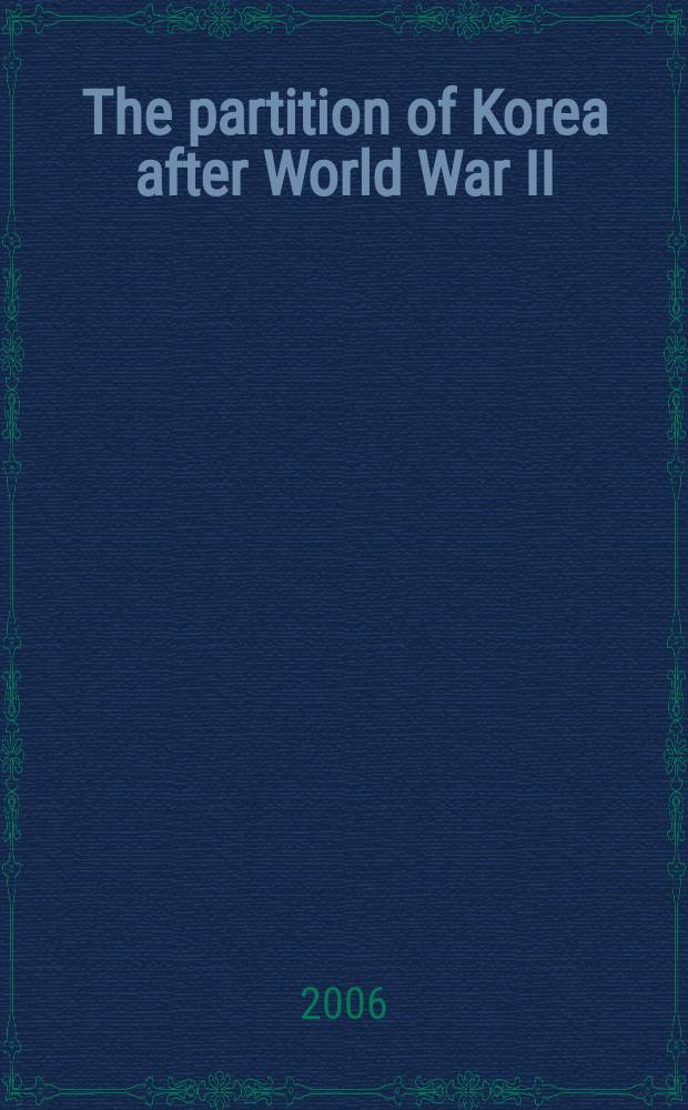 The partition of Korea after World War II : a global history = Разделение Кореи после Второй Мировой войны: глобальная история