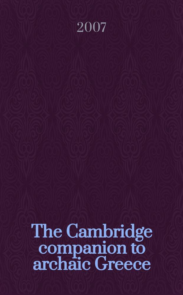 The Cambridge companion to archaic Greece = Архаическая Греция