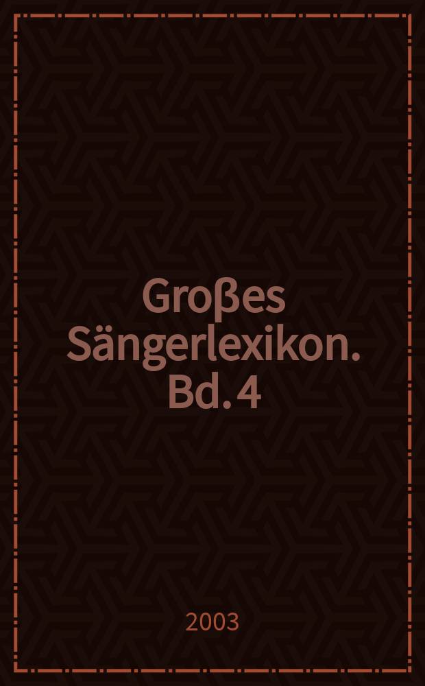 Groβes Sängerlexikon. Bd. 4 : Kainz - Menkes