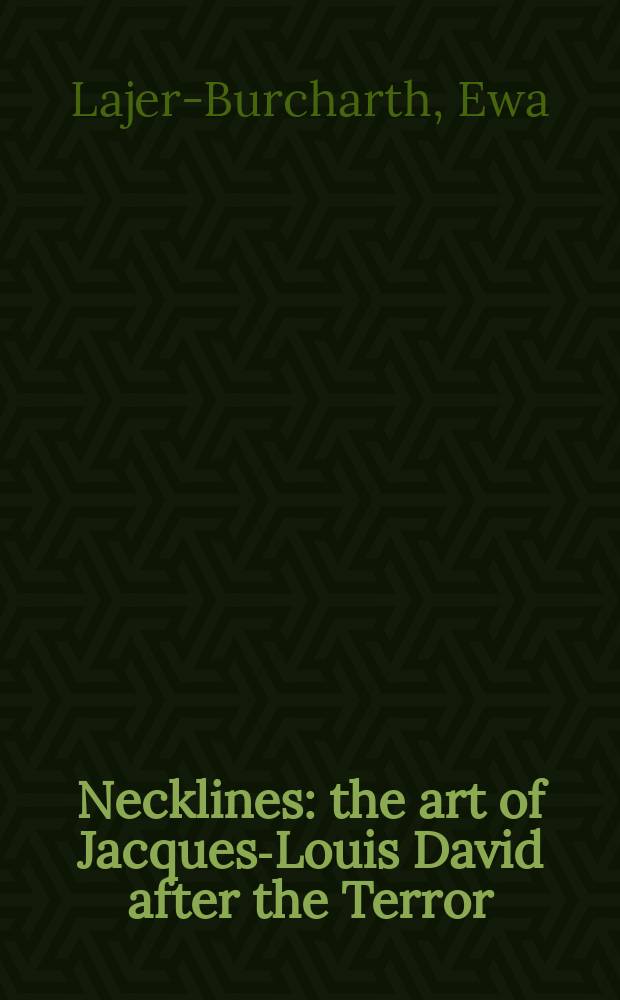 Necklines : the art of Jacques-Louis David after the Terror = Искусство Ж.-Л. Давида после террора