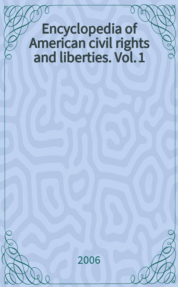 Encyclopedia of American civil rights and liberties. Vol. 1 : A - G