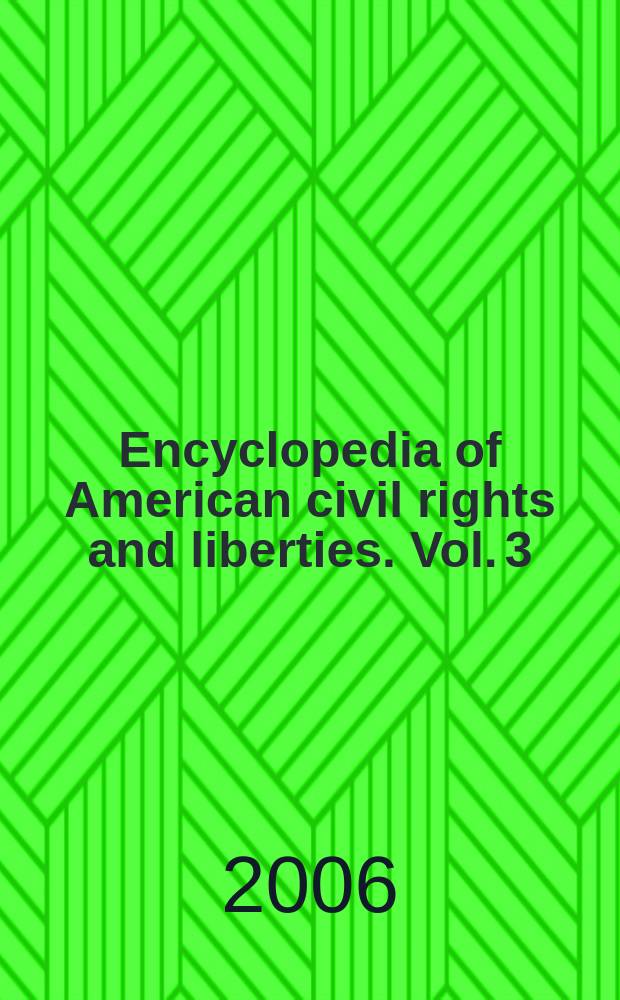 Encyclopedia of American civil rights and liberties. Vol. 3 : S - Z