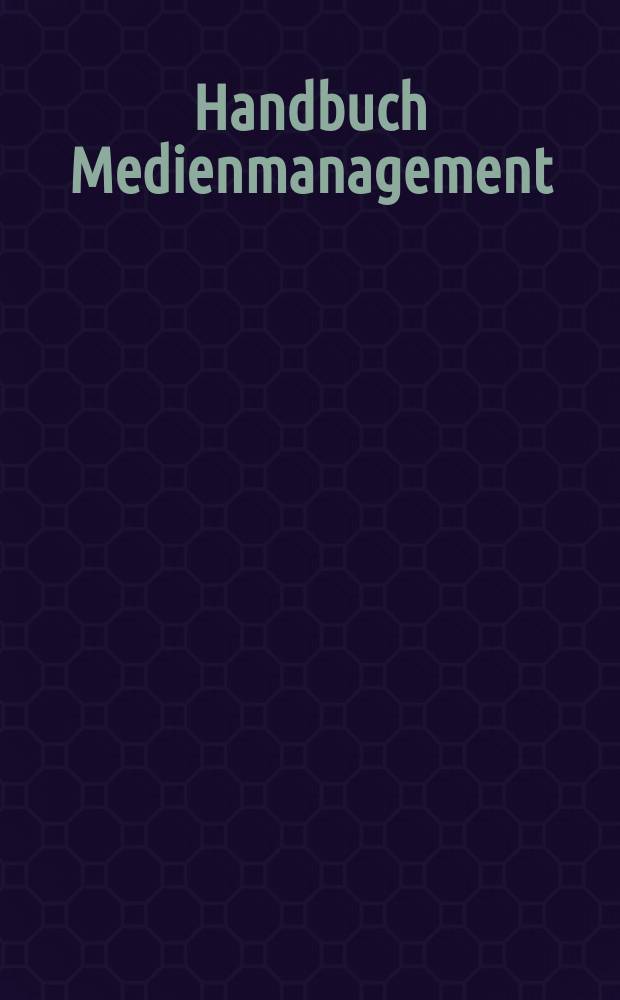Handbuch Medienmanagement = Средства массовой информации - менеджмент