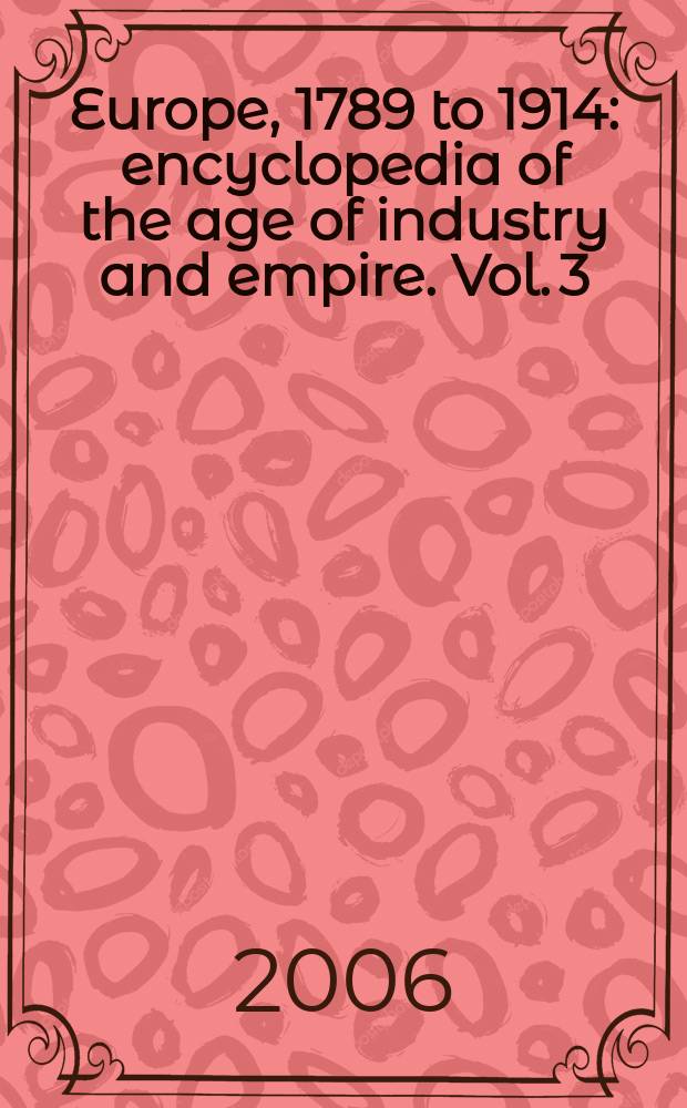 Europe, 1789 to 1914 : encyclopedia of the age of industry and empire. Vol. 3 : Ibsen to Owen