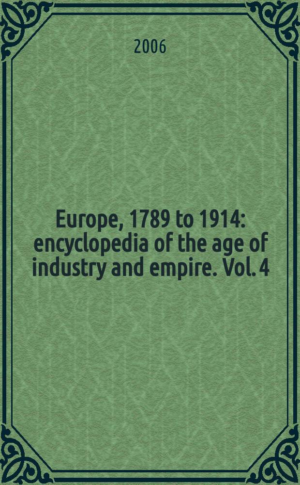 Europe, 1789 to 1914 : encyclopedia of the age of industry and empire. Vol. 4 : Pacifism to Syphilis