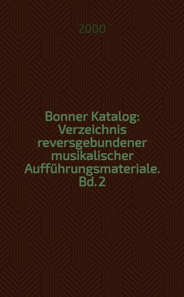 Bonner Katalog : Verzeichnis reversgebundener musikalischer Aufführungsmateriale. Bd. 2 : L - Z = Каталог Боннера: указатель музыкальных постановок, L-Z