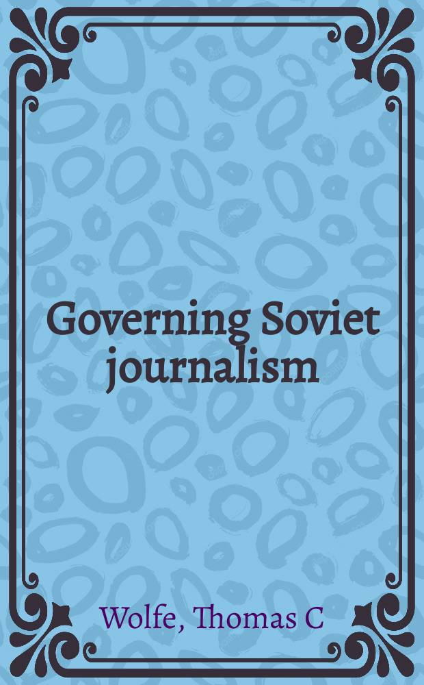 Governing Soviet journalism : the press and socialist person after Stalin = Управление советской журналистикой
