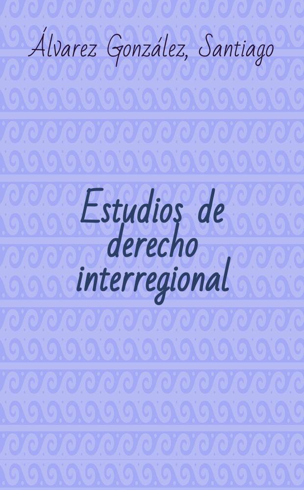 Estudios de derecho interregional = Исследование регионального права
