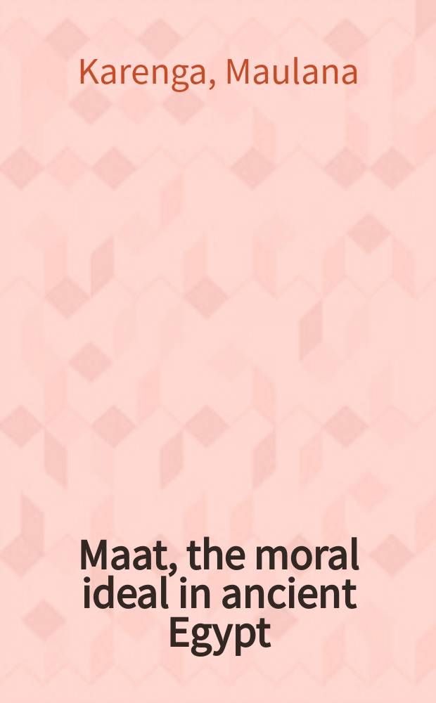 Maat, the moral ideal in ancient Egypt : a study in classical African ethics = Идеалы морали в античном Египте