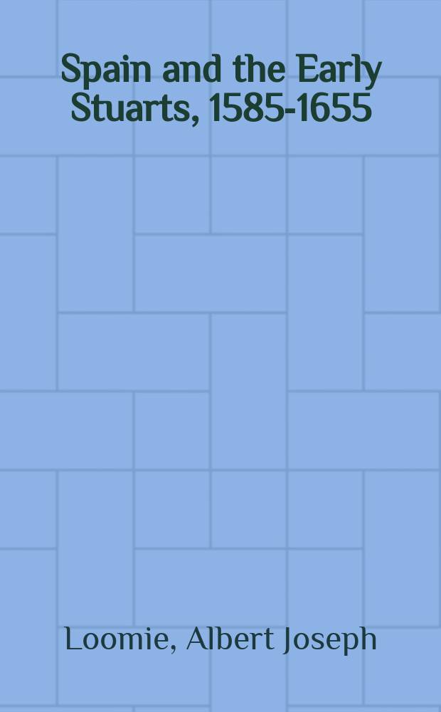 Spain and the Early Stuarts, 1585-1655 = Испания и ранние Стюарты, 1585-1655