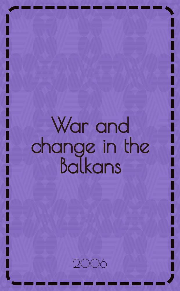 War and change in the Balkans : nationalism, conflict and cooperation = Война и перемены на Балканы: национализм, конфликт и кооперация