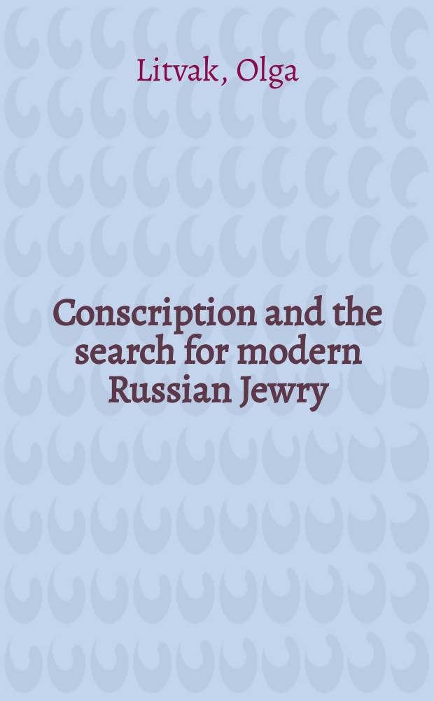 Conscription and the search for modern Russian Jewry = Воинская повинность и поиск для современных российских евреев