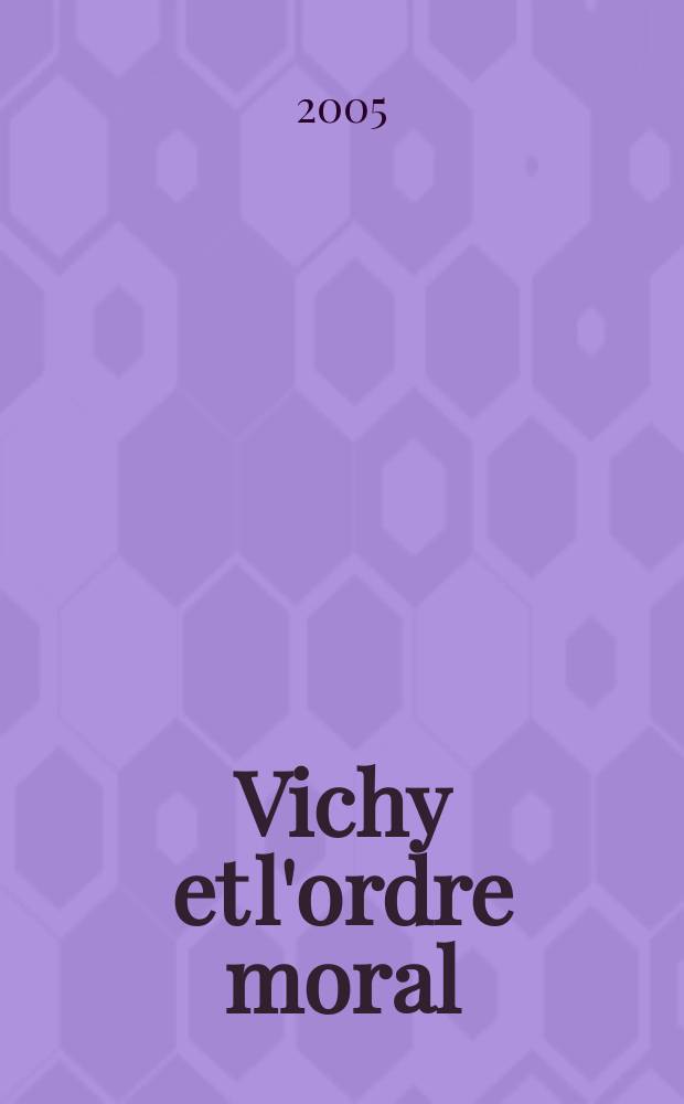 Vichy et l'ordre moral = Виши и законы морали
