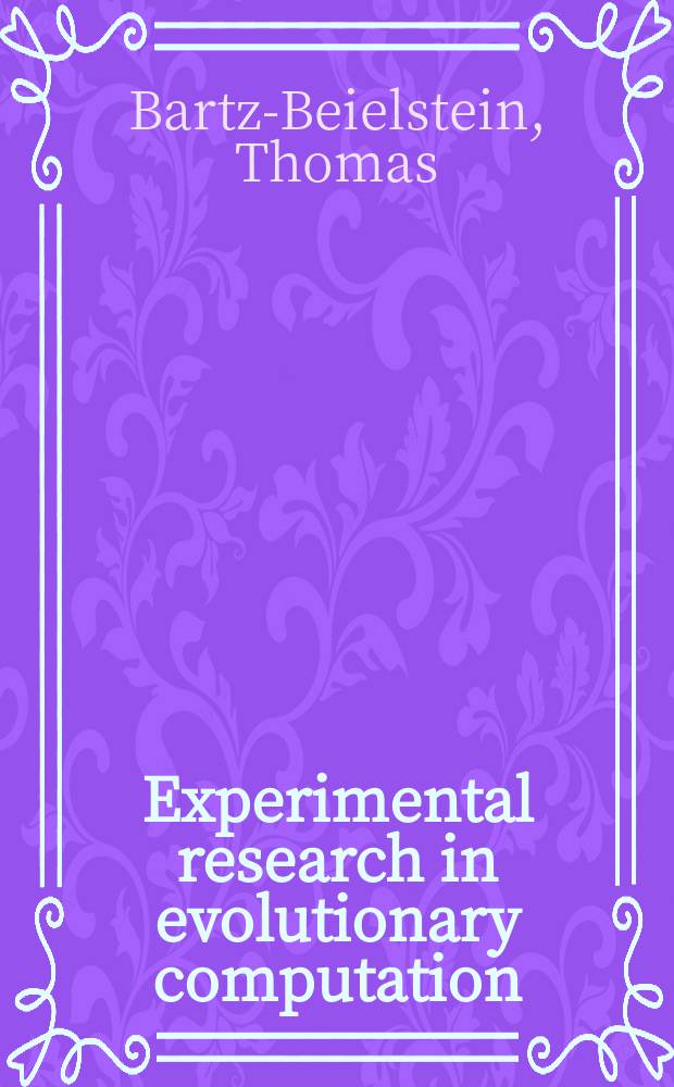 Experimental research in evolutionary computation : the new experimentalism